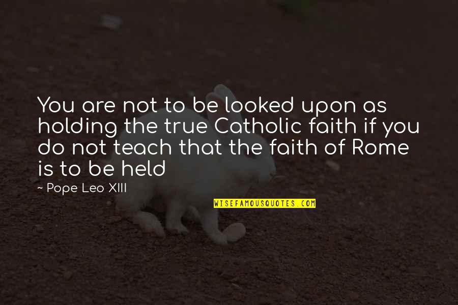 Heartsync Quotes By Pope Leo XIII: You are not to be looked upon as