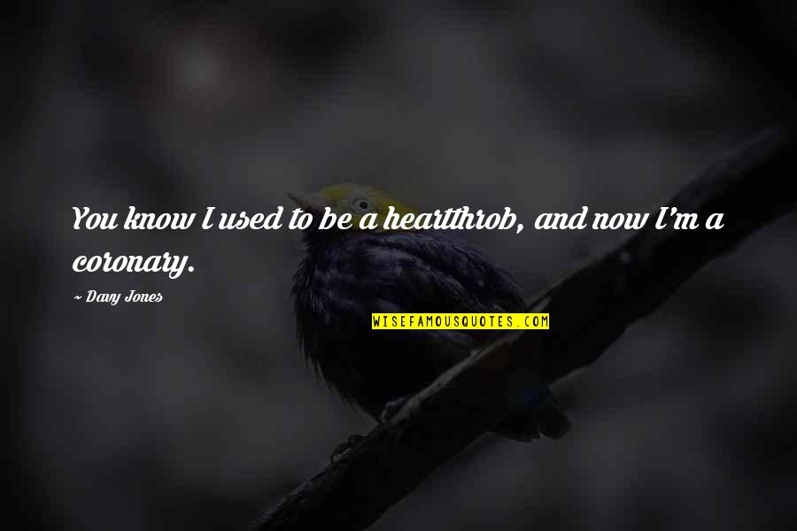 Heartthrob Quotes By Davy Jones: You know I used to be a heartthrob,