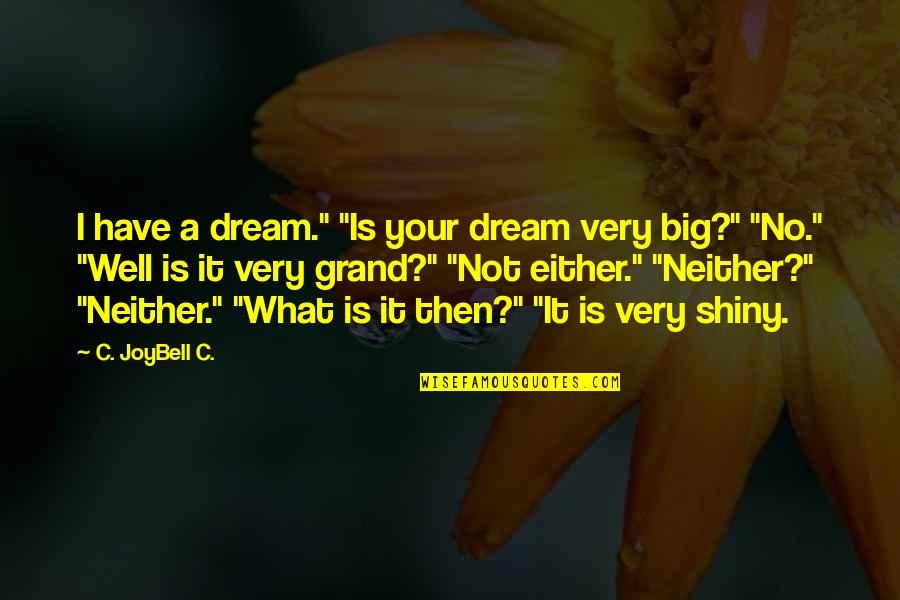 Heartwarming Life Quotes By C. JoyBell C.: I have a dream." "Is your dream very