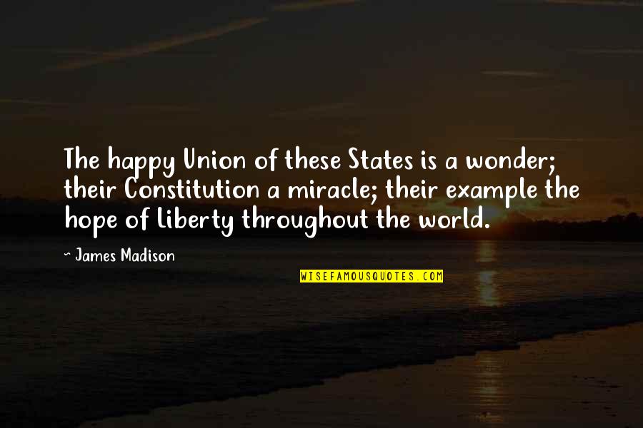 Heartwarming Life Quotes By James Madison: The happy Union of these States is a