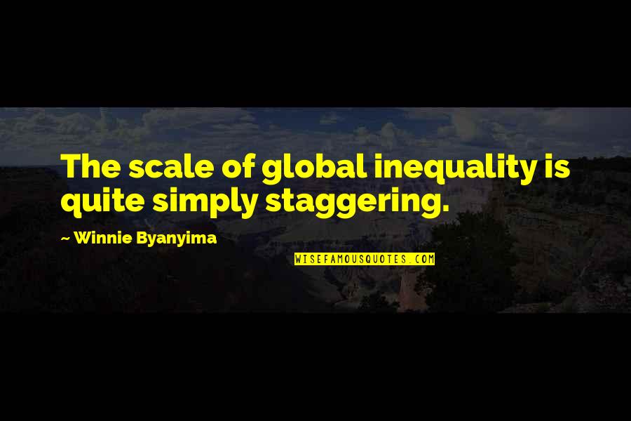 Heartwarming Mothers Quotes By Winnie Byanyima: The scale of global inequality is quite simply