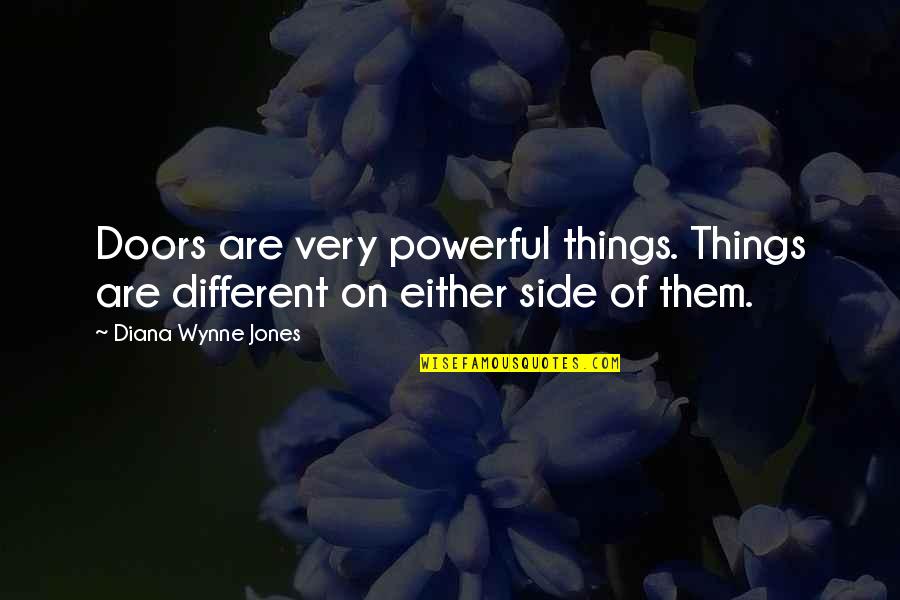 Heartwarming Sayings Quotes By Diana Wynne Jones: Doors are very powerful things. Things are different