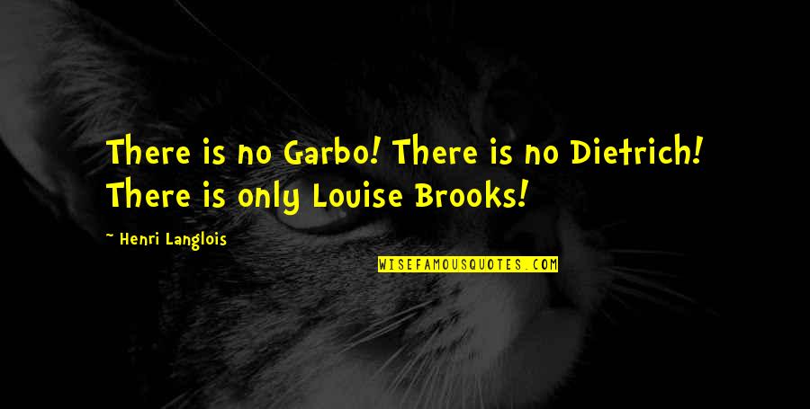 Heartwater Agent Quotes By Henri Langlois: There is no Garbo! There is no Dietrich!