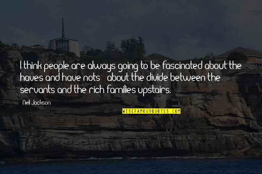 Heartwater Farm Quotes By Neil Jackson: I think people are always going to be Heartwater Farm Quotes By Neil Jackson: I think people are always going to be