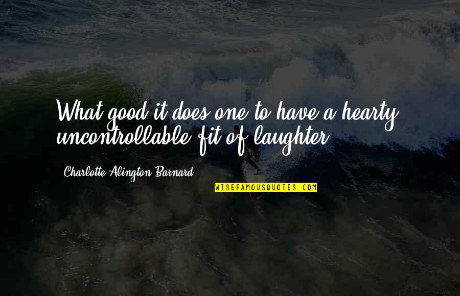 Hearty Quotes By Charlotte Alington Barnard: What good it does one to have a