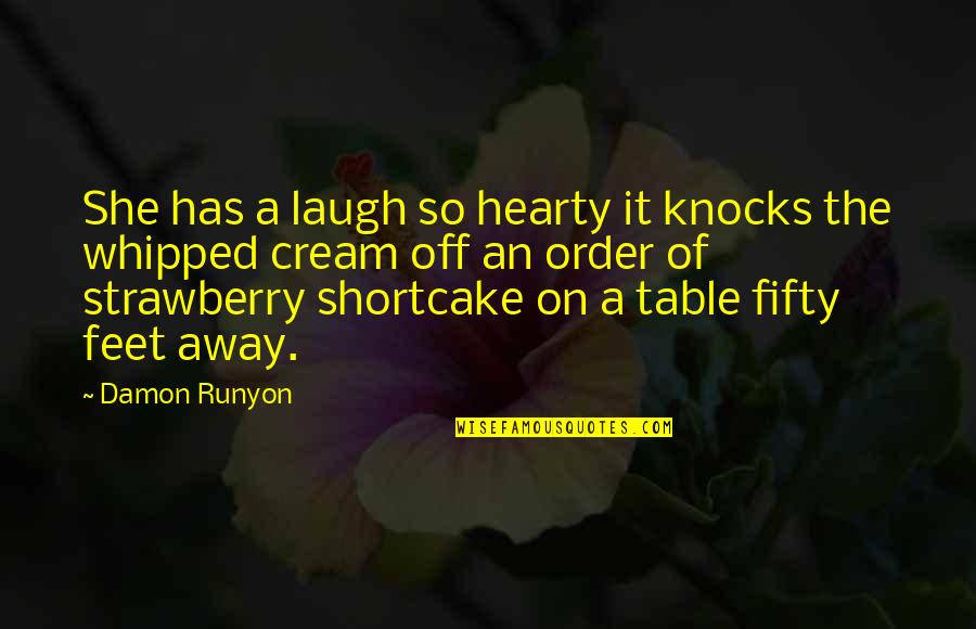Hearty Quotes By Damon Runyon: She has a laugh so hearty it knocks