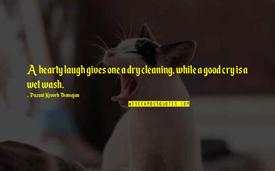 Hearty Quotes By Puzant Kevork Thomajan: A hearty laugh gives one a dry cleaning,