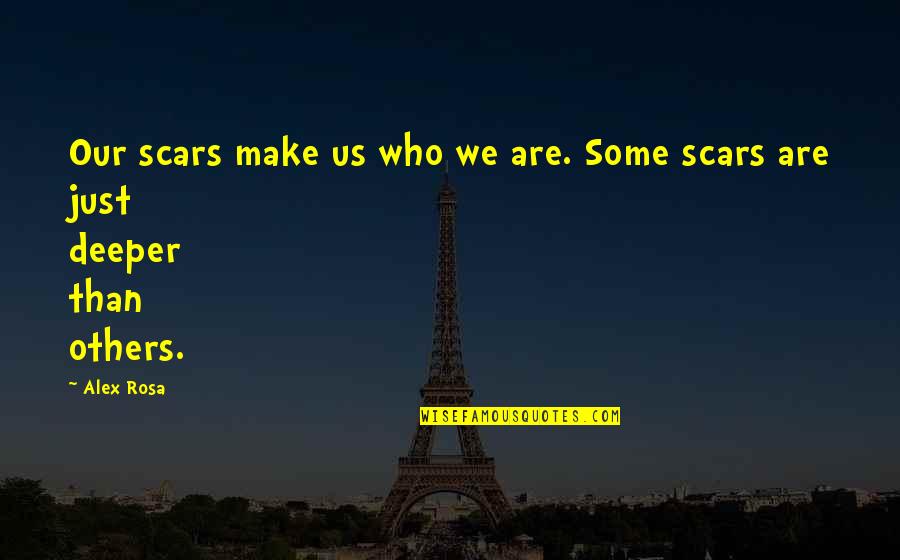 Heasked Quotes By Alex Rosa: Our scars make us who we are. Some