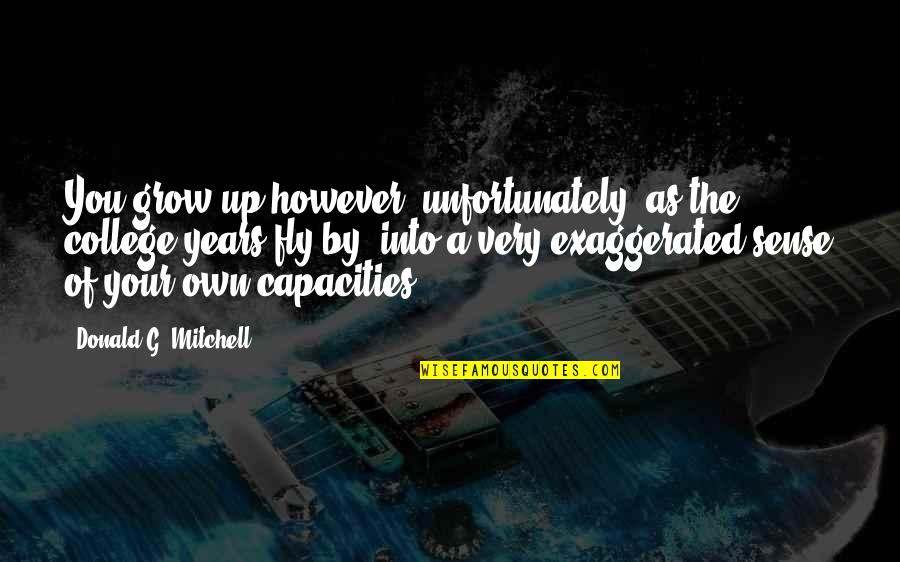 Heasked Quotes By Donald G. Mitchell: You grow up however, unfortunately, as the college