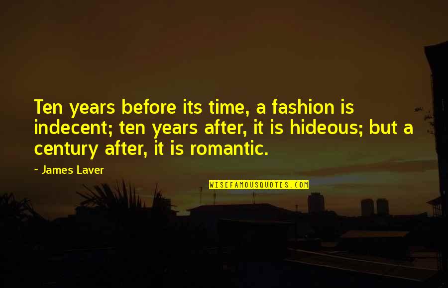 Heasked Quotes By James Laver: Ten years before its time, a fashion is