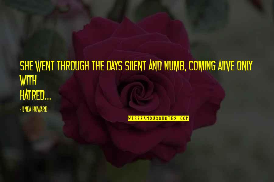 Heasley Music Quotes By Linda Howard: She went through the days silent and numb,