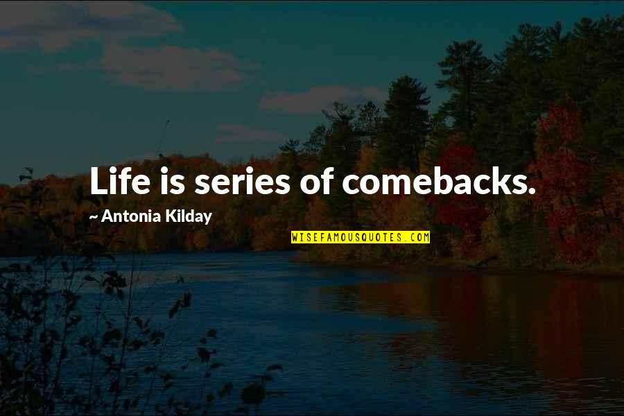 Heasy Quotes By Antonia Kilday: Life is series of comebacks.