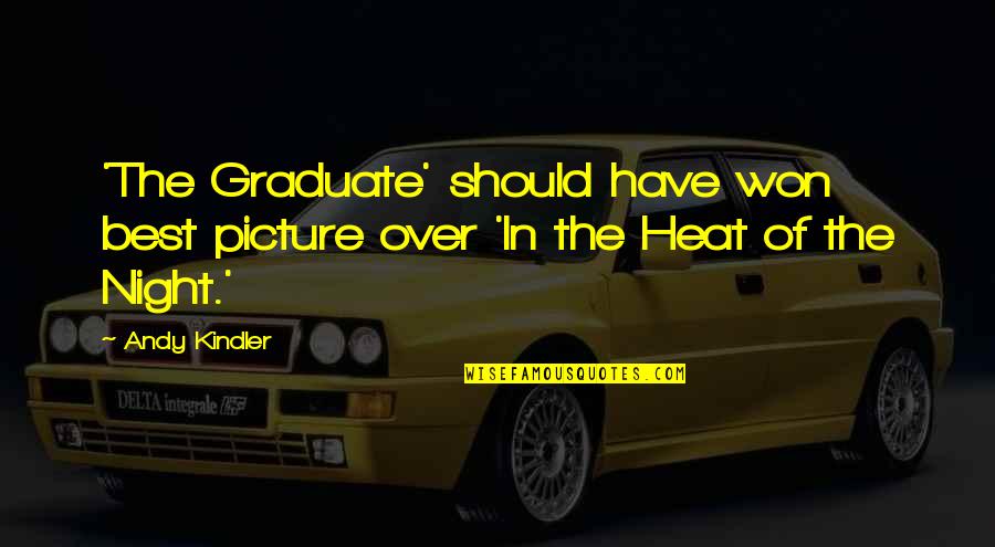 Heat Best Quotes By Andy Kindler: 'The Graduate' should have won best picture over