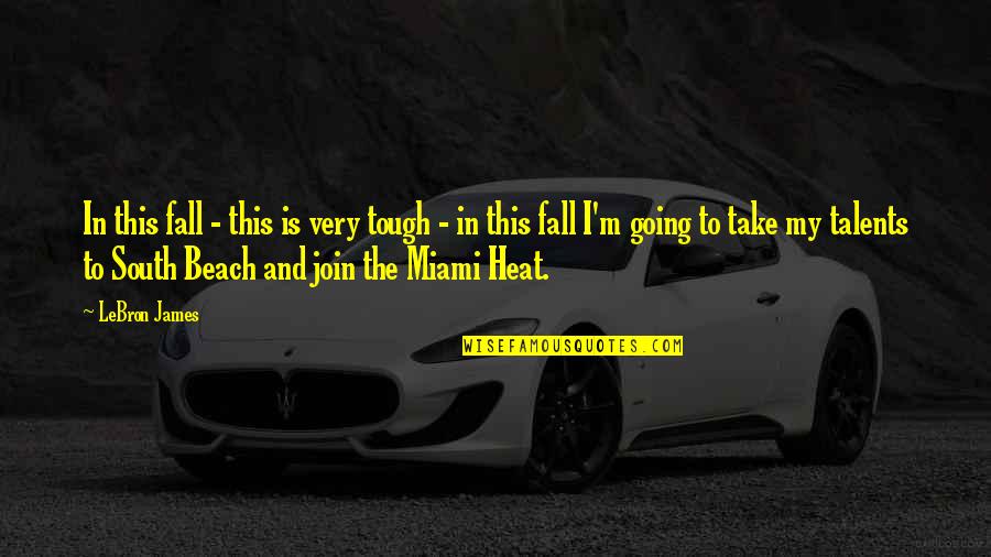 Heat In The South Quotes By LeBron James: In this fall - this is very tough Heat In The South Quotes By LeBron James: In this fall - this is very tough
