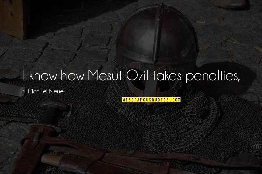Heat In The South Quotes By Manuel Neuer: I know how Mesut Ozil takes penalties, Heat In The South Quotes By Manuel Neuer: I know how Mesut Ozil takes penalties,