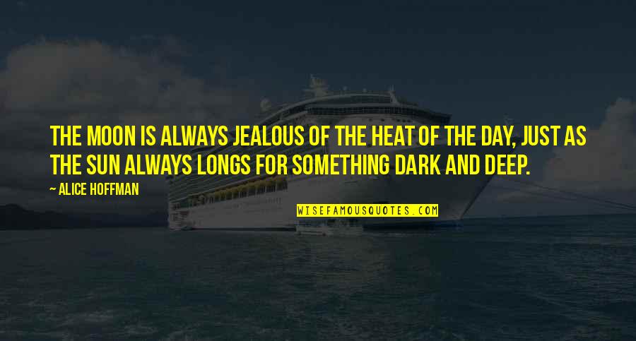 Heat Of Day Quotes By Alice Hoffman: The moon is always jealous of the heat Heat Of Day Quotes By Alice Hoffman: The moon is always jealous of the heat