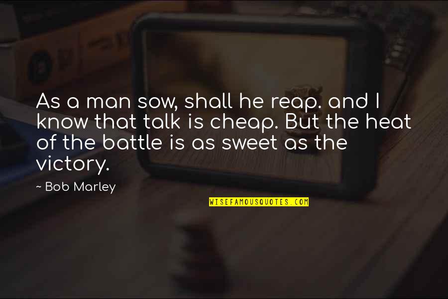 Heat Quotes By Bob Marley: As a man sow, shall he reap. and