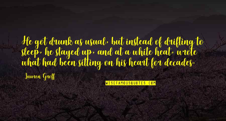 Heat Quotes By Lauren Groff: He got drunk as usual, but instead of Heat Quotes By Lauren Groff: He got drunk as usual, but instead of