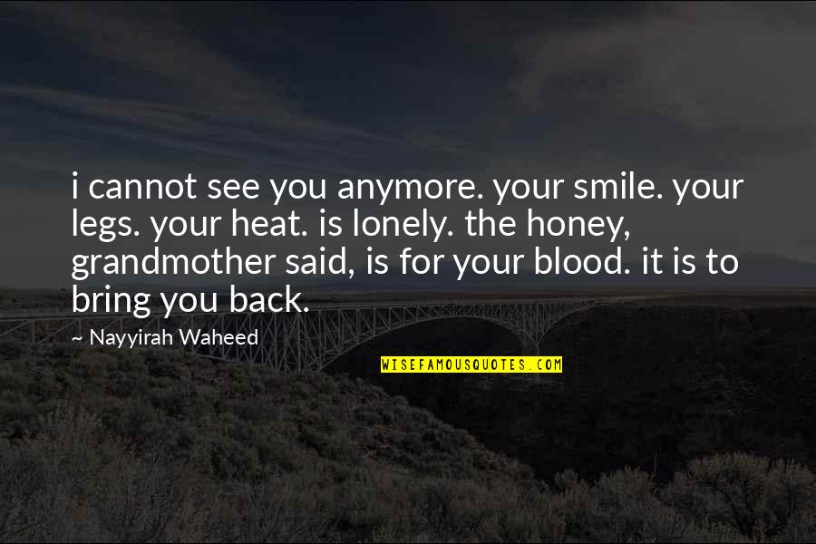 Heat Quotes By Nayyirah Waheed: i cannot see you anymore. your smile. your