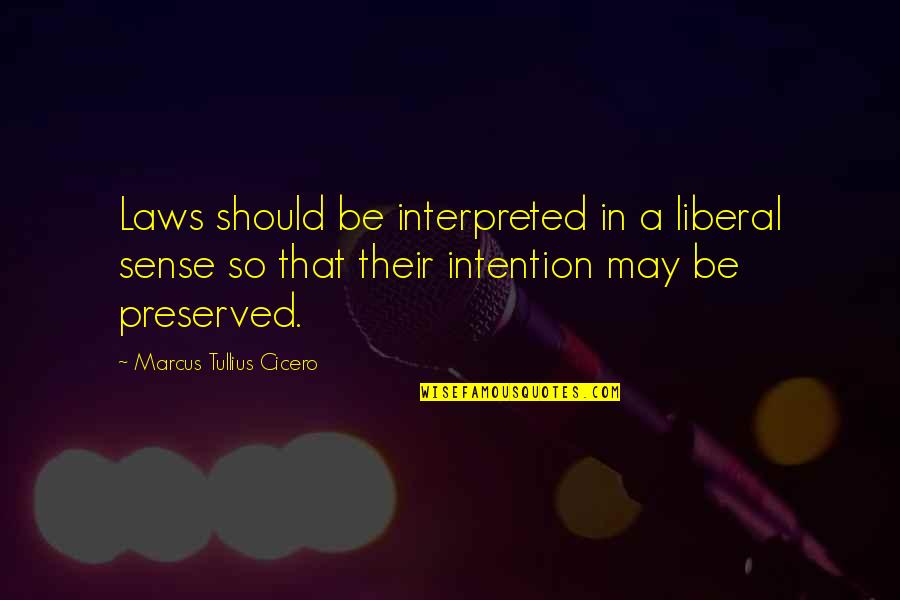 Heat Rises Quotes By Marcus Tullius Cicero: Laws should be interpreted in a liberal sense