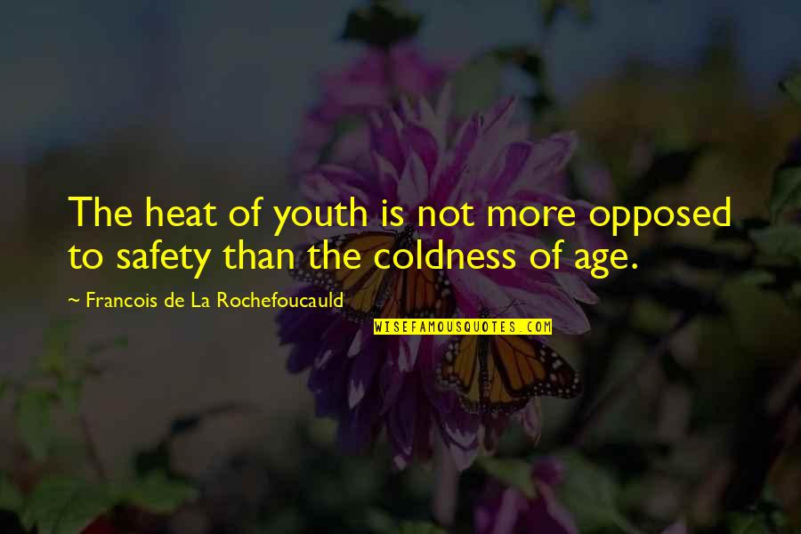 Heat Safety Quotes By Francois De La Rochefoucauld: The heat of youth is not more opposed