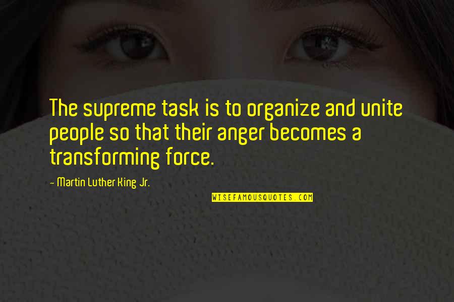 Heat Stress Quotes By Martin Luther King Jr.: The supreme task is to organize and unite
