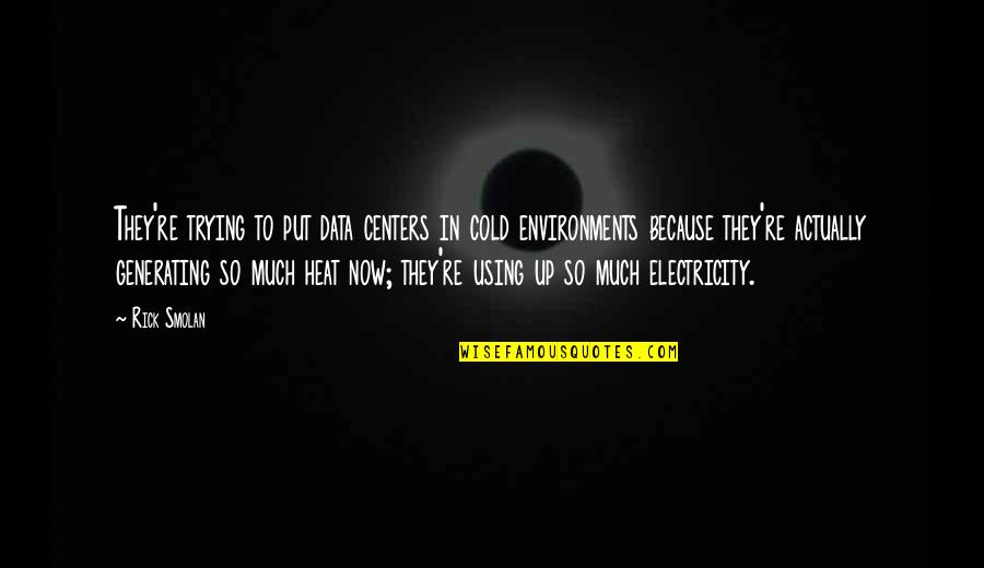 Heat Up Quotes By Rick Smolan: They're trying to put data centers in cold