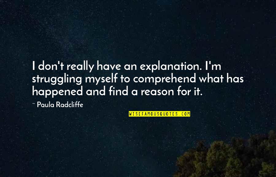 Heat Waves Quotes By Paula Radcliffe: I don't really have an explanation. I'm struggling Heat Waves Quotes By Paula Radcliffe: I don't really have an explanation. I'm struggling