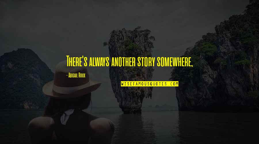 Heated Passion Quotes By Abigail Roux: There's always another story somewhere, Heated Passion Quotes By Abigail Roux: There's always another story somewhere,