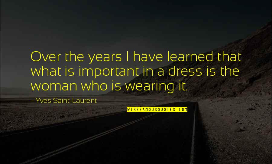 Heated Passion Quotes By Yves Saint-Laurent: Over the years I have learned that what Heated Passion Quotes By Yves Saint-Laurent: Over the years I have learned that what