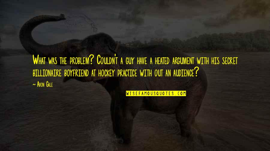 Heated Quotes By Avon Gale: What was the problem? Couldn't a guy have Heated Quotes By Avon Gale: What was the problem? Couldn't a guy have