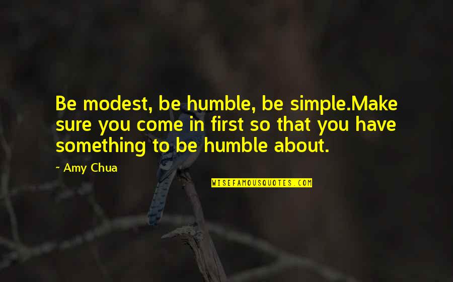 Heaters Quotes By Amy Chua: Be modest, be humble, be simple.Make sure you Heaters Quotes By Amy Chua: Be modest, be humble, be simple.Make sure you