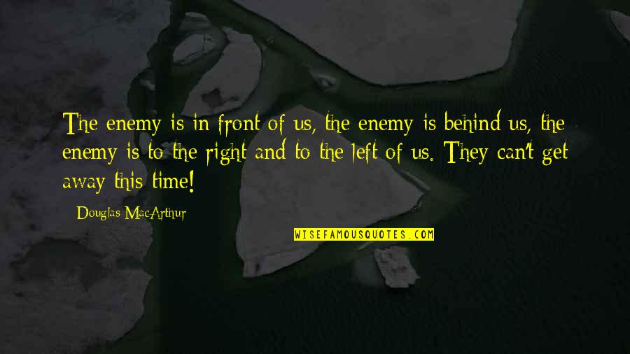 Heath Hussar Quotes By Douglas MacArthur: The enemy is in front of us, the