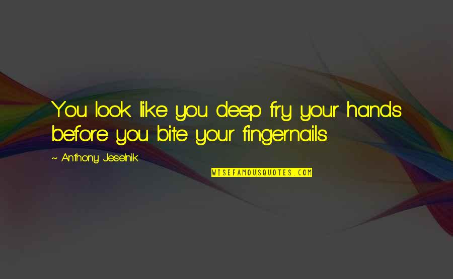 Heath Joker Quotes By Anthony Jeselnik: You look like you deep fry your hands