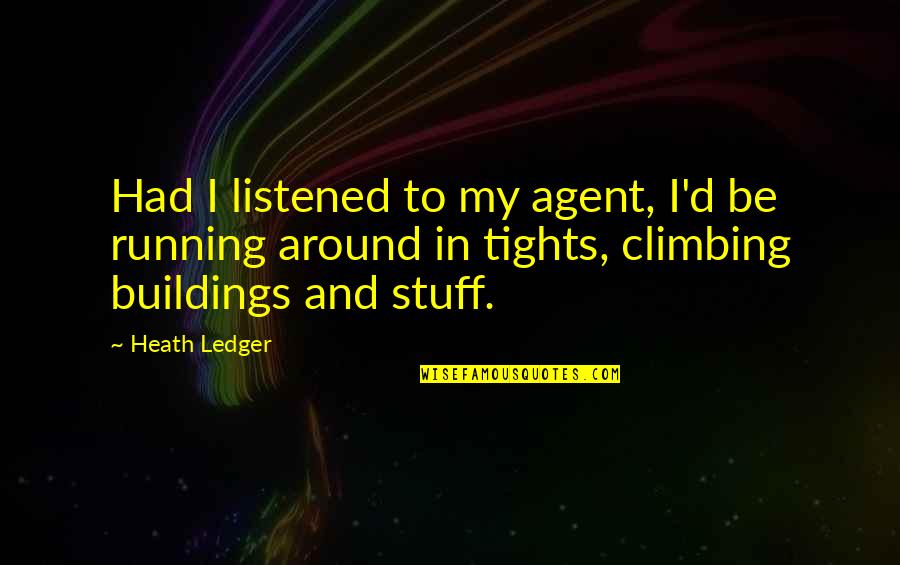 Heath Ledger Quotes By Heath Ledger: Had I listened to my agent, I'd be