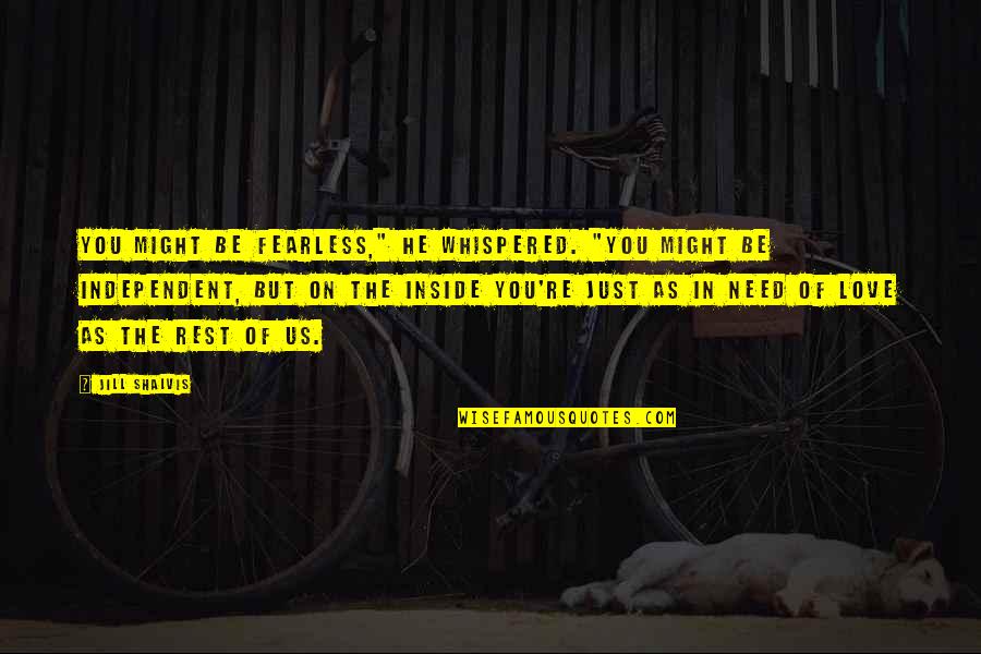Heath Luck Quotes By Jill Shalvis: You might be fearless," he whispered. "You might Heath Luck Quotes By Jill Shalvis: You might be fearless," he whispered. "You might