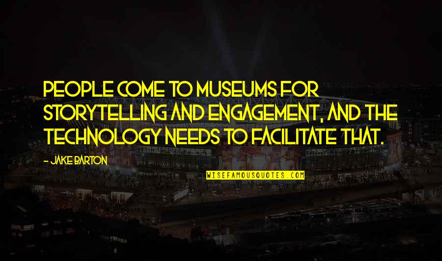 Heath Shuler Quotes By Jake Barton: People come to museums for storytelling and engagement,