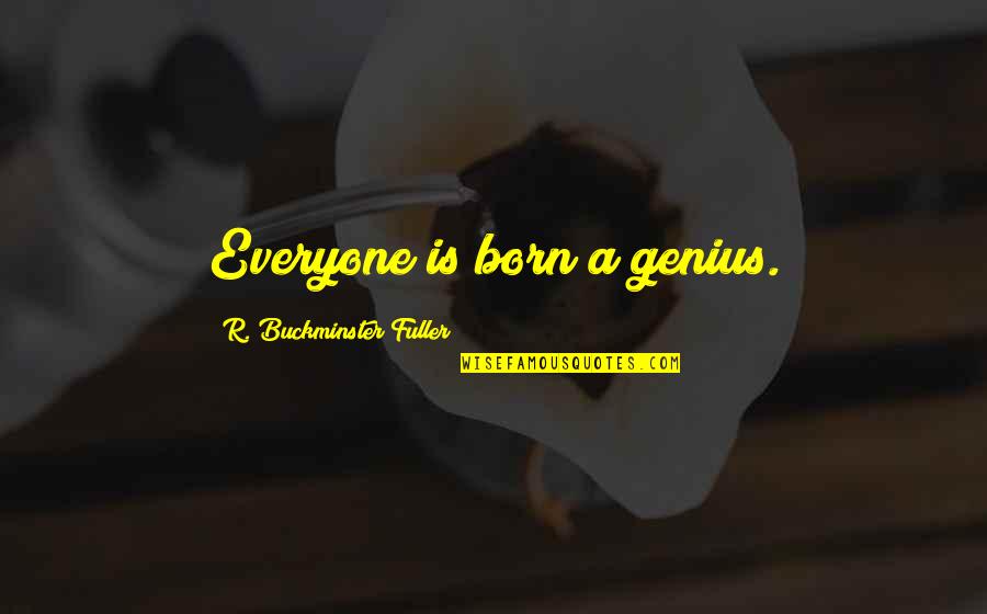 Heath Slater Quotes By R. Buckminster Fuller: Everyone is born a genius. Heath Slater Quotes By R. Buckminster Fuller: Everyone is born a genius.