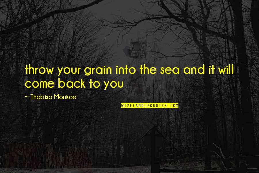 Heath Slater Quotes By Thabiso Monkoe: throw your grain into the sea and it Heath Slater Quotes By Thabiso Monkoe: throw your grain into the sea and it