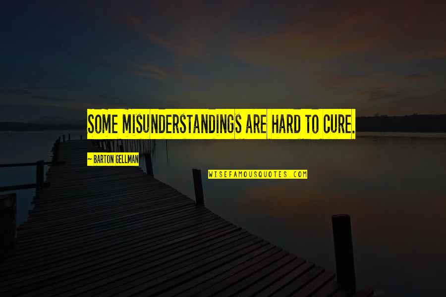 Heathcliff And Cathy Love Quotes By Barton Gellman: Some misunderstandings are hard to cure. Heathcliff And Cathy Love Quotes By Barton Gellman: Some misunderstandings are hard to cure.