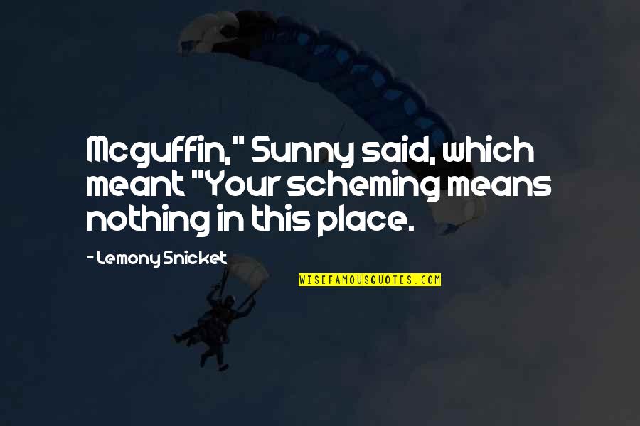 Heathcliff As A Child Quotes By Lemony Snicket: Mcguffin," Sunny said, which meant "Your scheming means