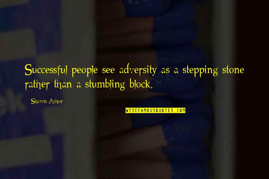 Heathcliff Earnshaw Quotes By Shawn Achor: Successful people see adversity as a stepping stone