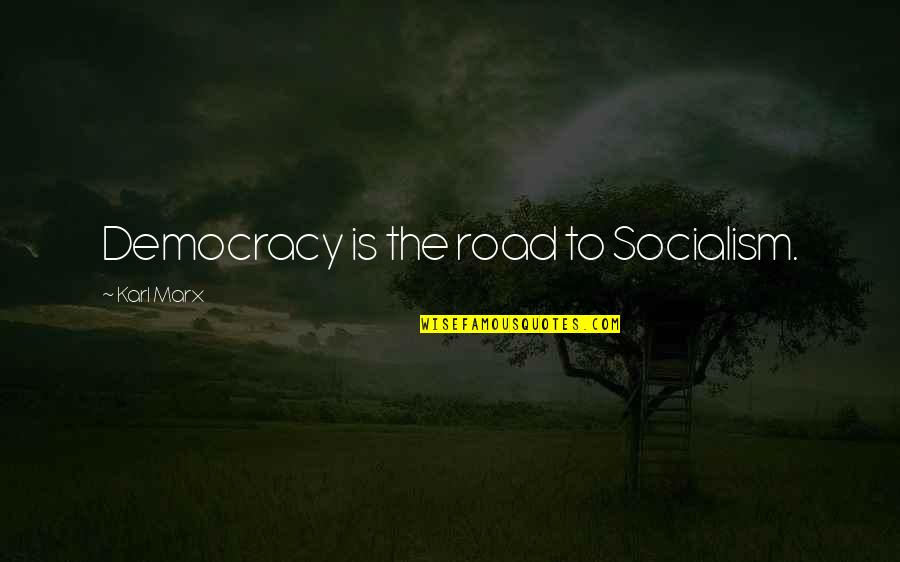 Heathcliff Marrying Isabella Quotes By Karl Marx: Democracy is the road to Socialism.