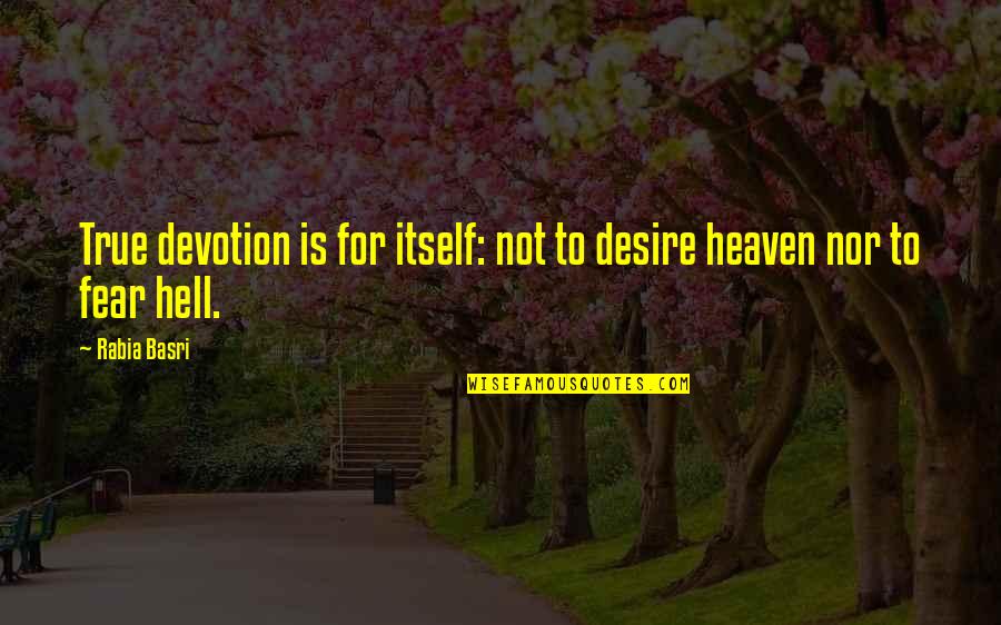 Heathcliff Self Destruction Quotes By Rabia Basri: True devotion is for itself: not to desire