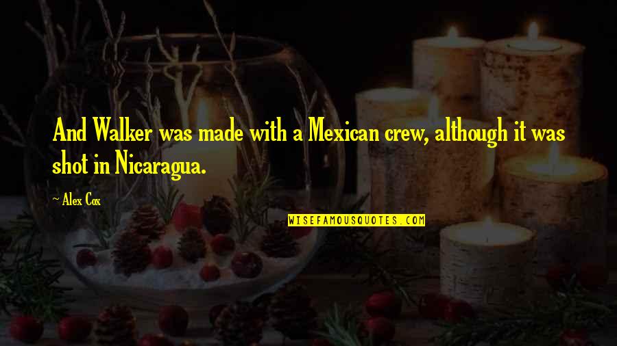 Heathcote Botanical Gardens Quotes By Alex Cox: And Walker was made with a Mexican crew,