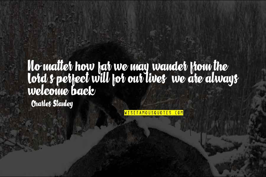 Heathcote Botanical Gardens Quotes By Charles Stanley: No matter how far we may wander from Heathcote Botanical Gardens Quotes By Charles Stanley: No matter how far we may wander from