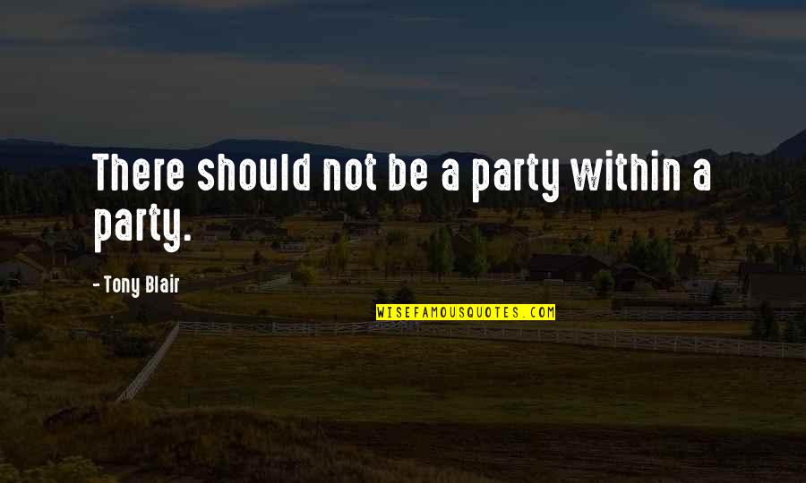 Heathcote Botanical Gardens Quotes By Tony Blair: There should not be a party within a Heathcote Botanical Gardens Quotes By Tony Blair: There should not be a party within a