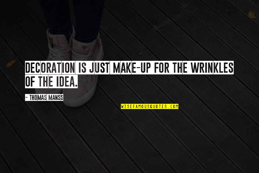 Heathcote School Quotes By Thomas Manss: Decoration is just make-up for the wrinkles of Heathcote School Quotes By Thomas Manss: Decoration is just make-up for the wrinkles of