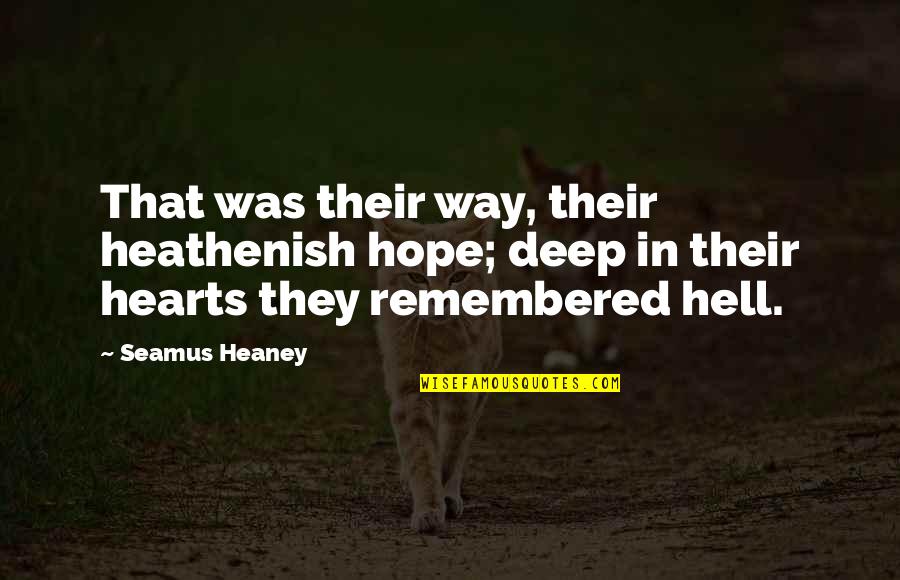 Heathenish Quotes By Seamus Heaney: That was their way, their heathenish hope; deep