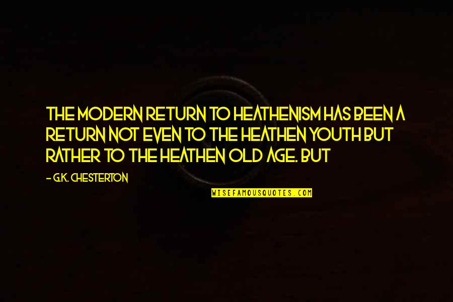 Heathenism Quotes By G.K. Chesterton: the modern return to heathenism has been a